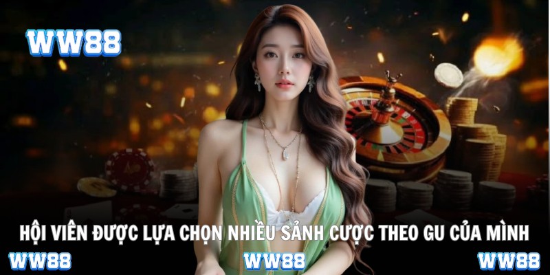 Hội viên được lựa chọn nhiều sảnh cược theo gu của mình