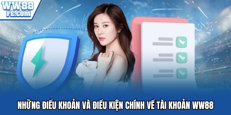 Những điều khoản và điều kiện chính về tài khoản WW88
