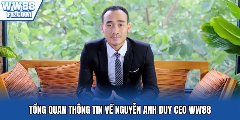 Tổng quan thông tin về Nguyễn Anh Duy CEO WW88