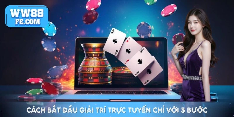 Cách bắt đầu hành trình giải trí trực tuyến chỉ với 3 bước đơn giản