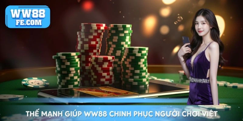 Những thế mạnh giúp WW88 chinh phục hàng triệu người chơi Việt