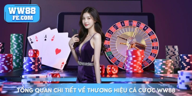 Tổng quan chi tiết về thương hiệu cá cược WW88